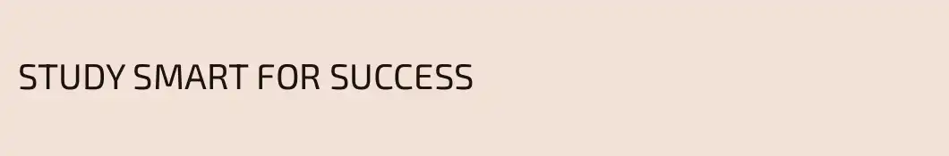 STUDY SMART FOR SUCCESS